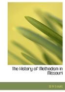 The History Of Methodism In Missouri di W H Lewis edito da Bibliolife