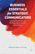Business Essentials for Strategic Communicators: Creating Shared Value for the Organization and Its Stakeholders di M. Ragas, E. Culp edito da SPRINGER NATURE