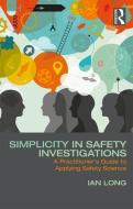 Simplicity in Safety Investigations di Ian Long edito da Taylor & Francis Ltd