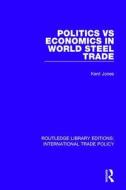 Politics Vs Economics In World Steel Trade di Kent Jones edito da Taylor & Francis Ltd