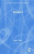 Charles I di Mark Parry edito da Taylor & Francis Ltd