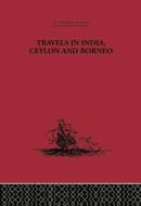 Travels in India, Ceylon and Borneo di Captain Basil Hall edito da Routledge