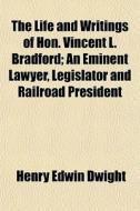 The Life And Writings Of Hon. Vincent L. di Henry Edwin Dwight, Conway Robinson edito da Rarebooksclub.com