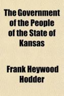 The Government Of The People Of The Stat di Frank Heywood Hodder edito da General Books