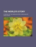 The World's Story; A History of the World in Story, Song and Art di Carl Ploetz edito da Rarebooksclub.com