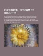Electoral Reform by Country: Electoral Reform in Canada, Electoral Reform in the United Kingdom, Electoral Reform in the United States edito da Books LLC