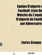 Quipe D'alg Rie De Football: Liste Des di Livres Groupe edito da Books LLC, Wiki Series
