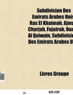 Subdivision Des Mirats Arabes Unis: Ras di Livres Groupe edito da Books LLC, Wiki Series