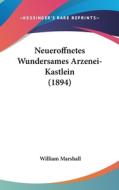 Neueroffnetes Wundersames Arzenei-Kastlein (1894) di William Marshall edito da Kessinger Publishing