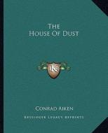 The House of Dust di Conrad Aiken edito da Kessinger Publishing