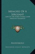 Memoirs of a Sergeant: Late in the Forty-Third Light Infantry Regiment di Anonymous edito da Kessinger Publishing