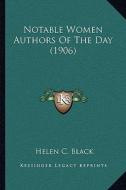 Notable Women Authors of the Day (1906) di Helen C. Black edito da Kessinger Publishing