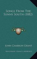 Songs from the Sunny South (1882) di John Cameron Grant edito da Kessinger Publishing