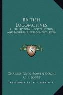 British Locomotives: Their History, Construction, and Modern Development (1900) di Charles John Bowen Cooke edito da Kessinger Publishing
