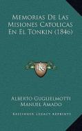 Memorias de Las Misiones Catolicas En El Tonkin (1846) di Alberto Guglielmotti edito da Kessinger Publishing