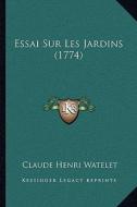 Essai Sur Les Jardins (1774) di Claude Henri Watelet edito da Kessinger Publishing