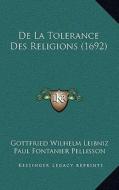 de La Tolerance Des Religions (1692) di Gottfried Wilhelm Leibniz, Paul Fontanier Pellisson edito da Kessinger Publishing