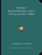 Notice Biographique Sur J. Duval-Jouve (1884) di Charles Flahault edito da Kessinger Publishing