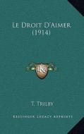 Le Droit D'Aimer (1914) di T. Trilby edito da Kessinger Publishing