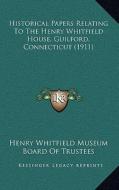 Historical Papers Relating to the Henry Whitfield House, Guilford, Connecticut (1911) di Henry Whitfield Museum Board of Trustees edito da Kessinger Publishing