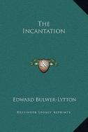 The Incantation di Edward Bulwer Lytton Lytton edito da Kessinger Publishing