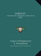 Loreley: A Romantic Opera in Three Acts (1907) a Romantic Opera in Three Acts (1907) di Carlo D'Ormeville, A. Zanardini edito da Kessinger Publishing