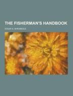 The Fisherman\'s Handbook di Edgar S Shrubsole edito da Theclassics.us