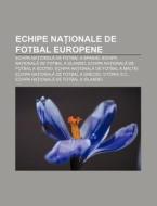 Echipe Na Ionale De Fotbal Europene: Ech di Surs Wikipedia edito da Books LLC, Wiki Series