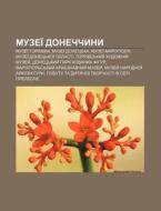 Muzei Donechchyny: Muzei Horlivky, Muz di Dzherelo Wikipedia edito da Books LLC, Wiki Series