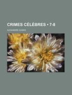 Crimes C L Bres 7-8 di Alexandre Dumas edito da General Books