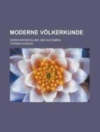 Moderne Volkerkunde; Deren Entwicklung Und Aufgaben di Thomas Achelis edito da Rarebooksclub.com