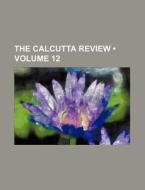 The Calcutta Review (volume 12) di Books Group edito da General Books Llc