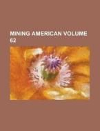 Mining American Volume 62 di Anonymous edito da Rarebooksclub.com