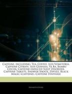 Caffeine, Including: Tea, Coffee, Ilex V di Hephaestus Books edito da Hephaestus Books