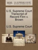 U.s. Supreme Court Transcript Of Record Finn V. Brown edito da Gale Ecco, U.s. Supreme Court Records