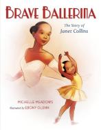 Brave Ballerina di Michelle Meadows edito da Henry Holt & Company Inc