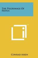 The Pilgrimage of Festus di Conrad Aiken edito da Literary Licensing, LLC
