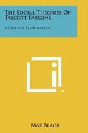 The Social Theories of Talcott Parsons: A Critical Examination edito da Literary Licensing, LLC