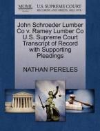 John Schroeder Lumber Co V. Ramey Lumber Co U.s. Supreme Court Transcript Of Record With Supporting Pleadings di Nathan Pereles edito da Gale, U.s. Supreme Court Records