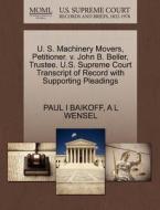 U. S. Machinery Movers, Petitioner. V. John B. Beller, Trustee. U.s. Supreme Court Transcript Of Record With Supporting Pleadings di Paul I Baikoff, A L Wensel edito da Gale, U.s. Supreme Court Records