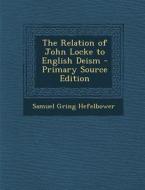 The Relation of John Locke to English Deism di Samuel Gring Hefelbower edito da Nabu Press