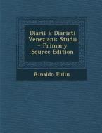 Diarii E Diaristi Veneziani: Studii di Rinaldo Fulin edito da Nabu Press