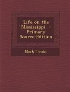Life on the Mississippi di Mark Twain edito da Nabu Press