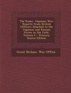 The Russo- Japanese War: Reports from British Officers Attached to the Japanese and Russian Forces in the Field, Volume 2 edito da Nabu Press