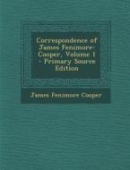 Correspondence of James Fenimore-Cooper, Volume 1 - Primary Source Edition di James Fenimore Cooper edito da Nabu Press