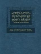 A   Narrative of the Life of Mrs. Mary Jemison, Who Was Taken by the Indians, in the Year 1755, When Only about Twelve Years of Age, and Has Continued di James E. 1787-1827 Seaver edito da Nabu Press