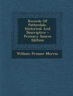 Records of Patterdale, Historical and Descriptive - Primary Source Edition di William Prosser Morris edito da Nabu Press