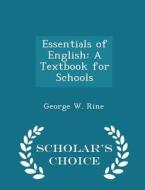 Essentials Of English di George W Rine edito da Scholar's Choice