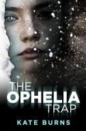 The Ophelia Trap di Kate Burns edito da Lulu.com