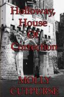 Holloway, House of Correction di Molly Cutpurse edito da Lulu.com